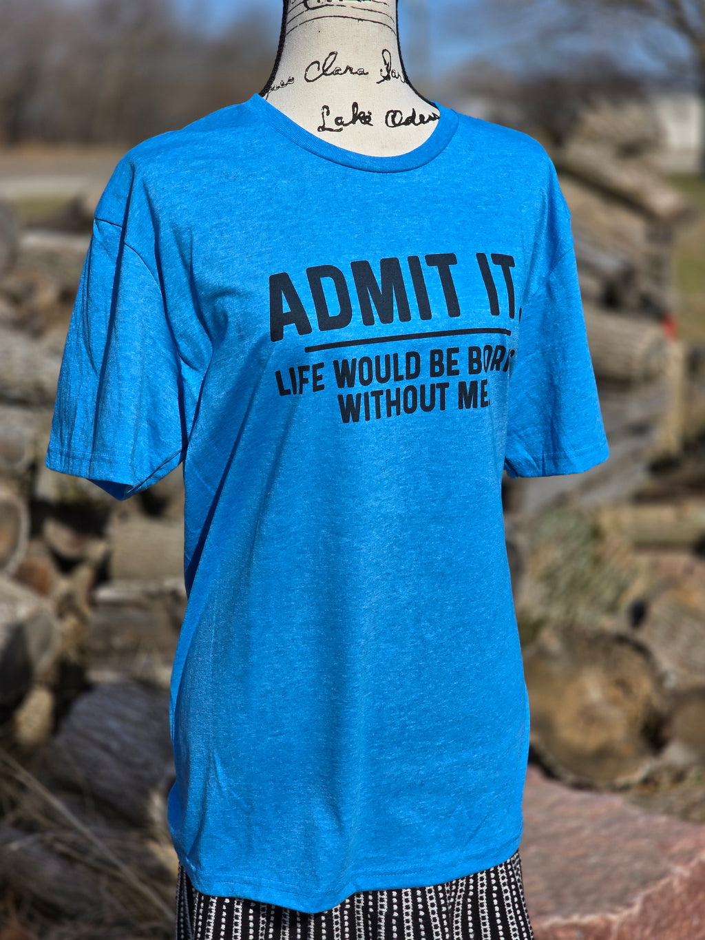 Admit it, life would be boring without me
