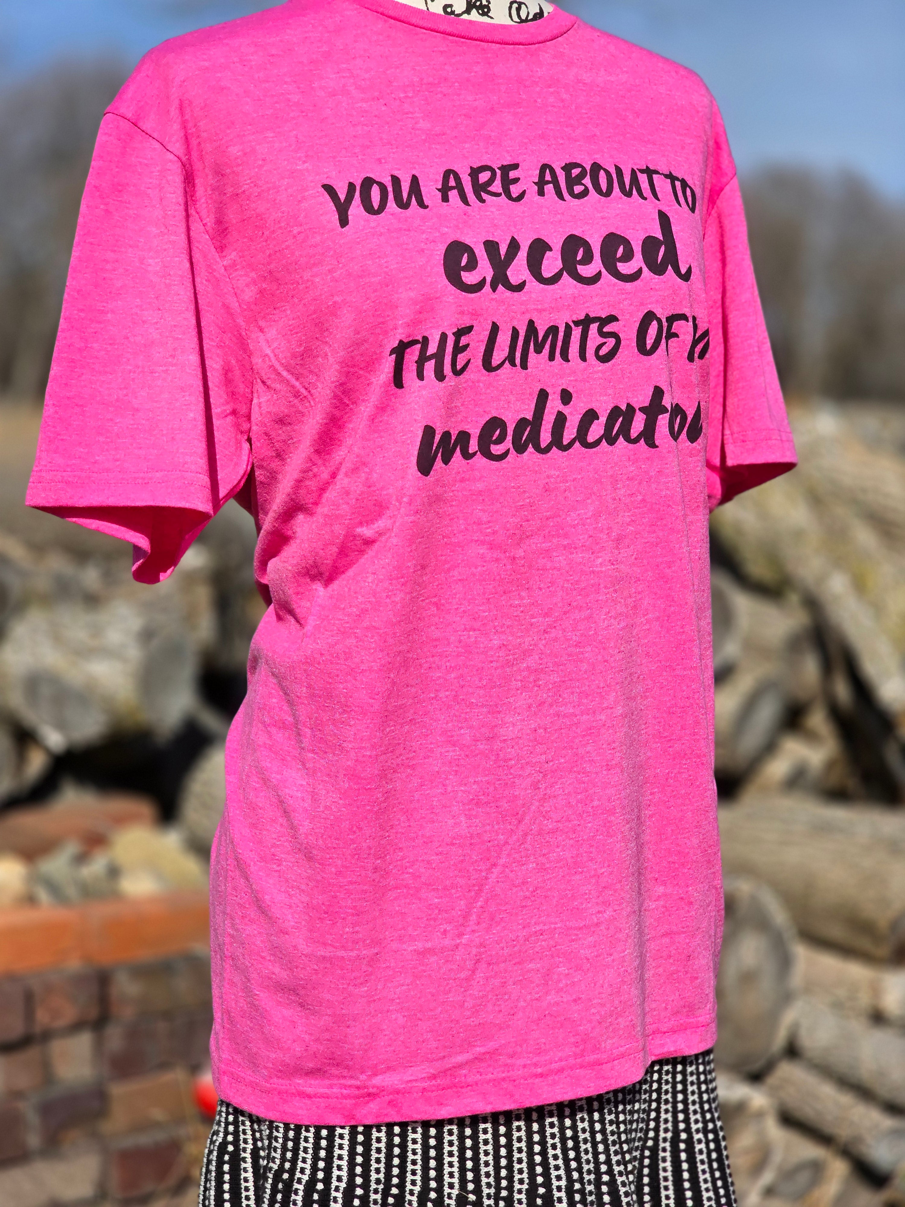 You are about to exceed the limits of my meds