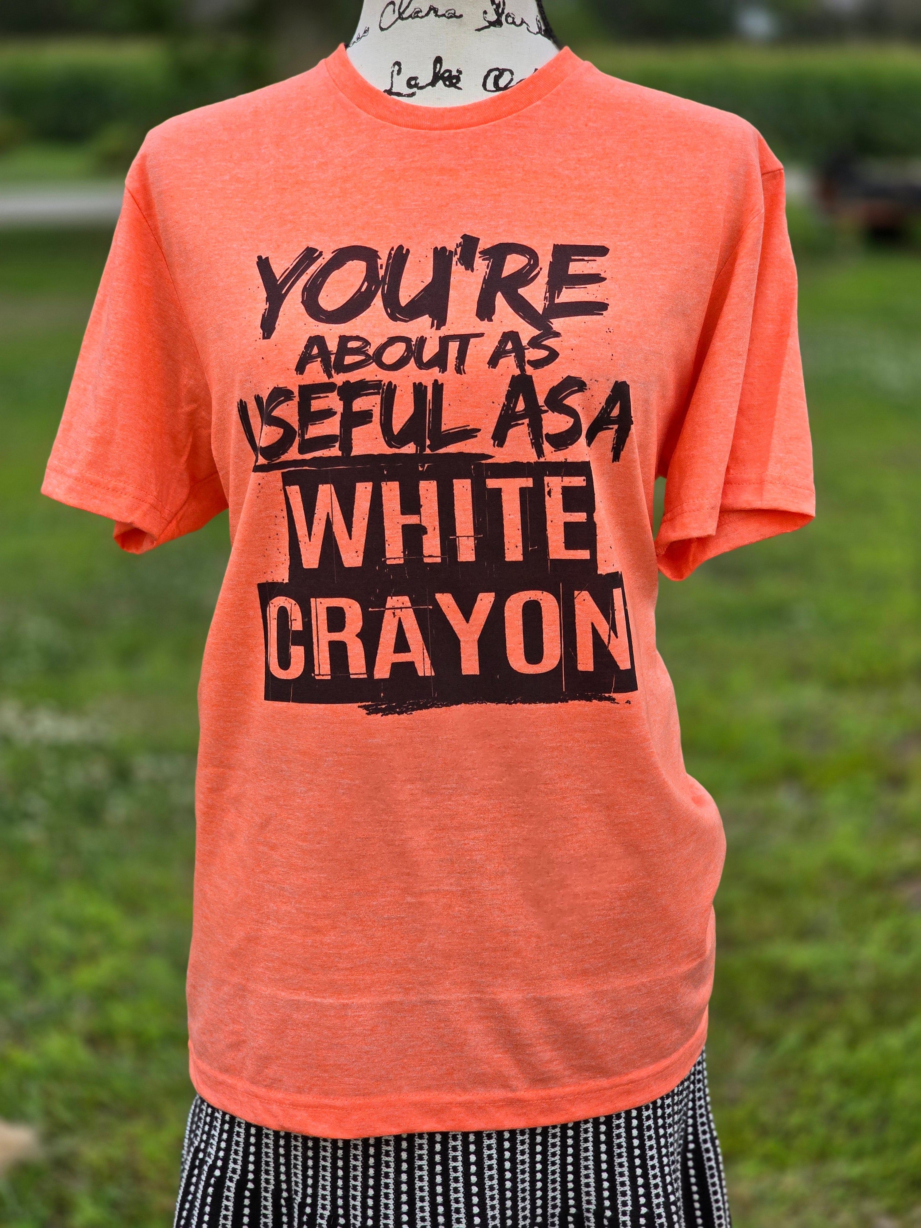 You're about as useful as a white crayon