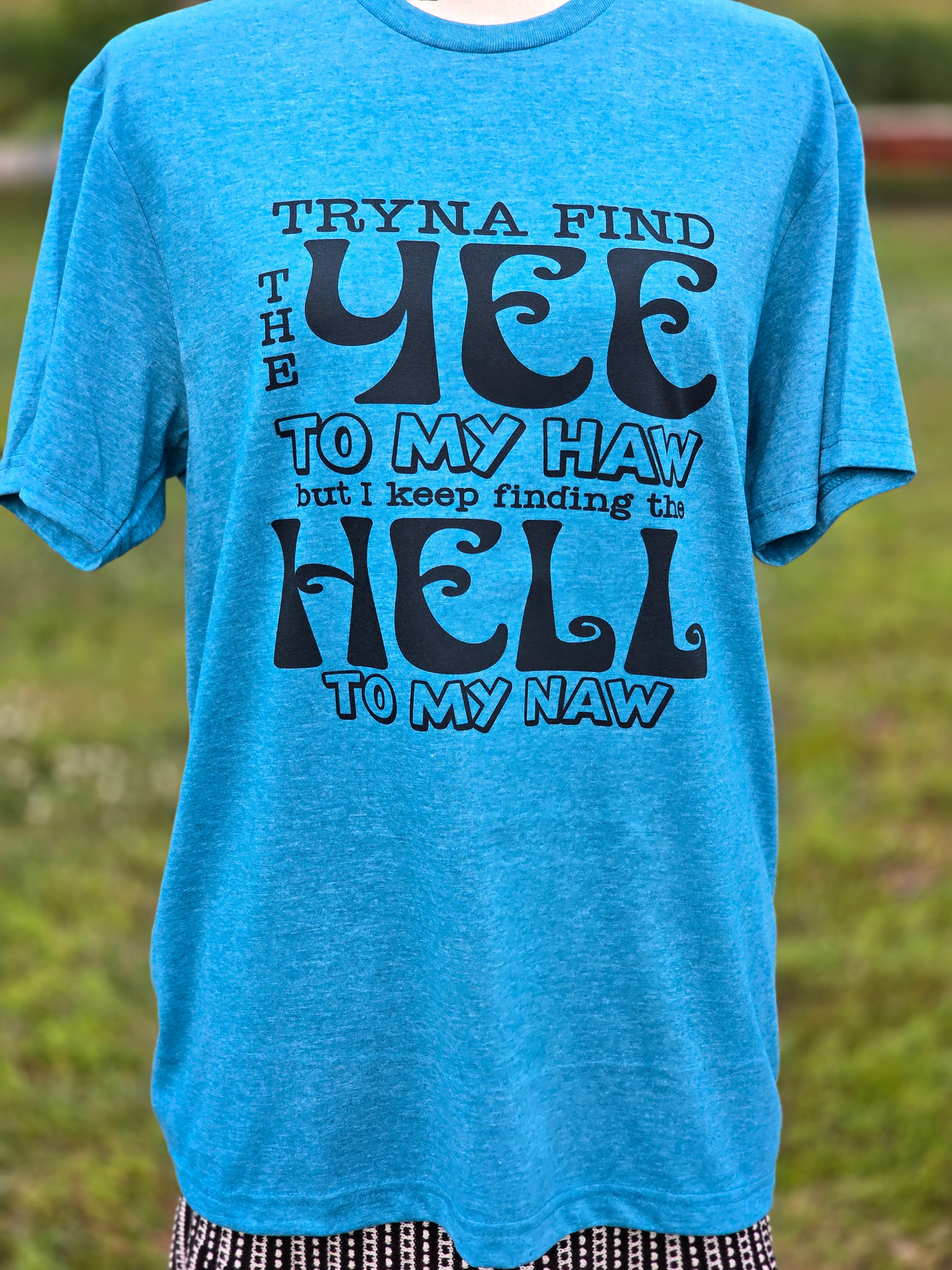 Tryna find the yee to my haw but I keep finding the hell to my naw
