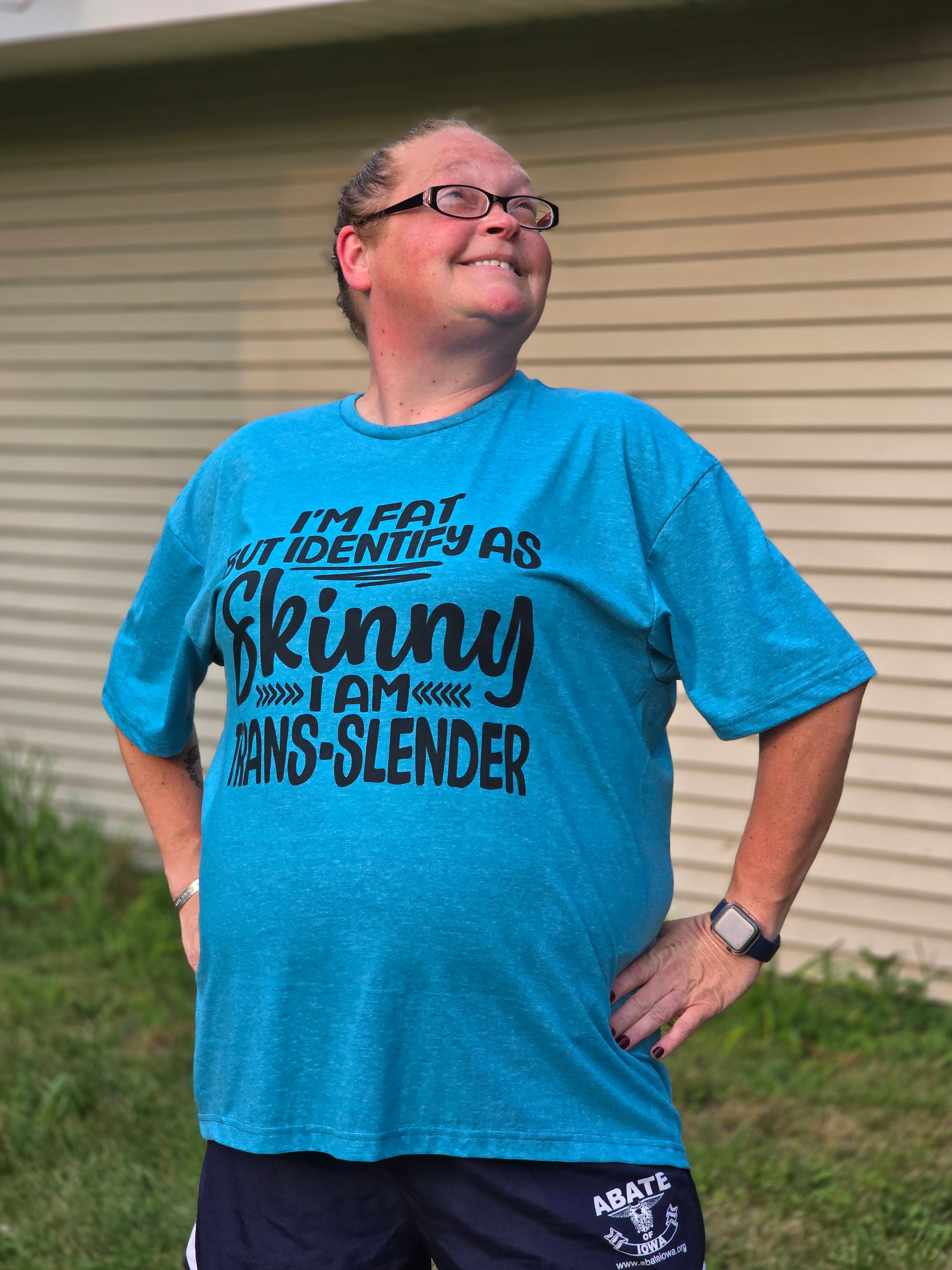 I'm fat but identify as skinny I am trans-slender