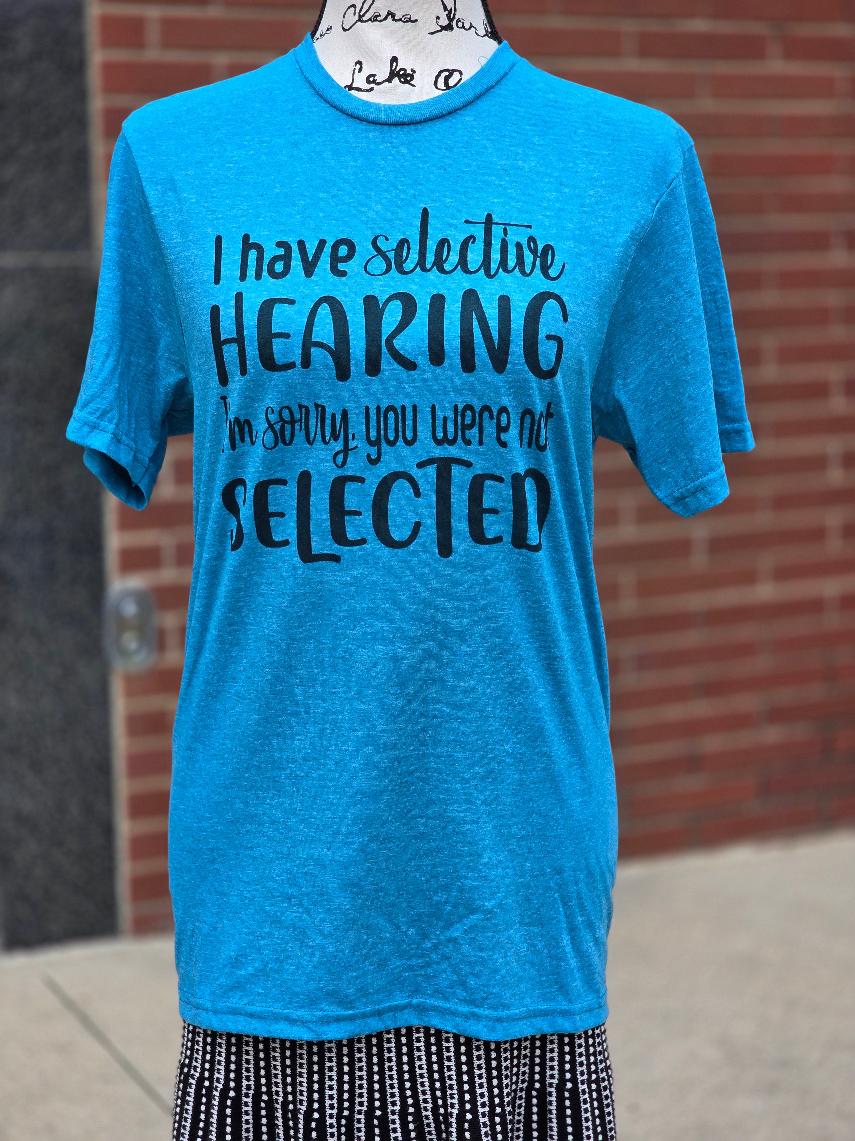 I have selective hearing I'm sorry you weren't selected