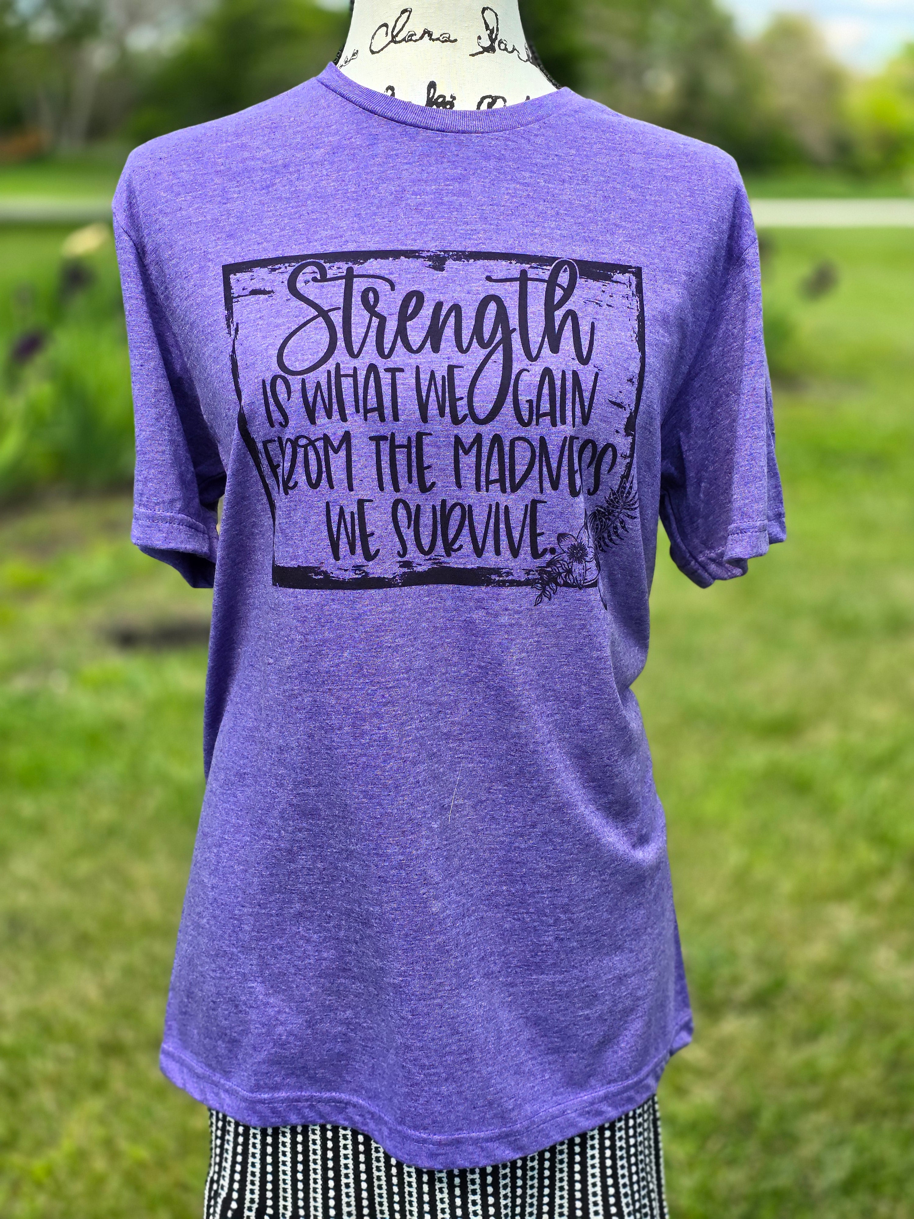 Strength is what we gain from the madness we survive